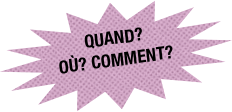 QUand? Où? Comment?